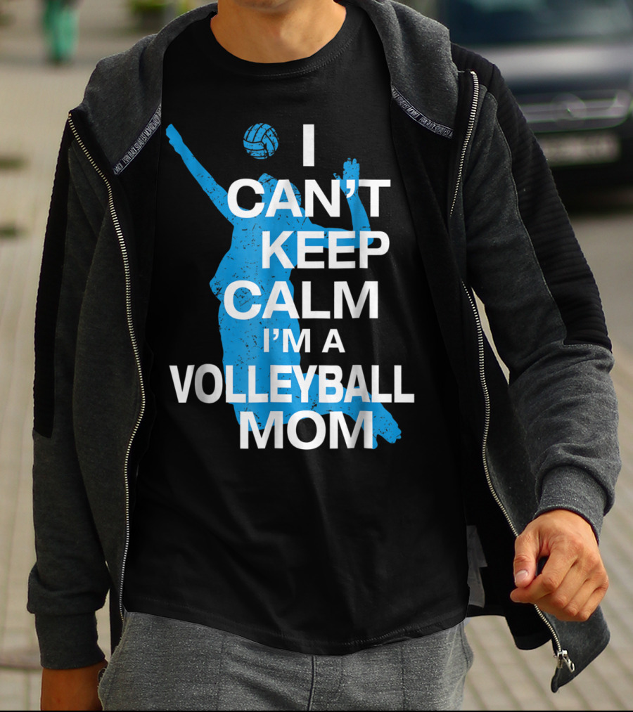 I Can't Keep Calm I'm A Volleyball Mom T-Shirt