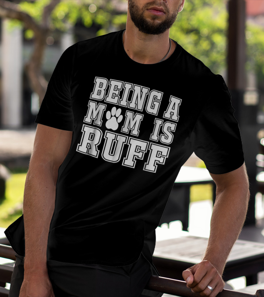 Being A Mom Is Ruff Animal Lover Dog Paw T-Shirt