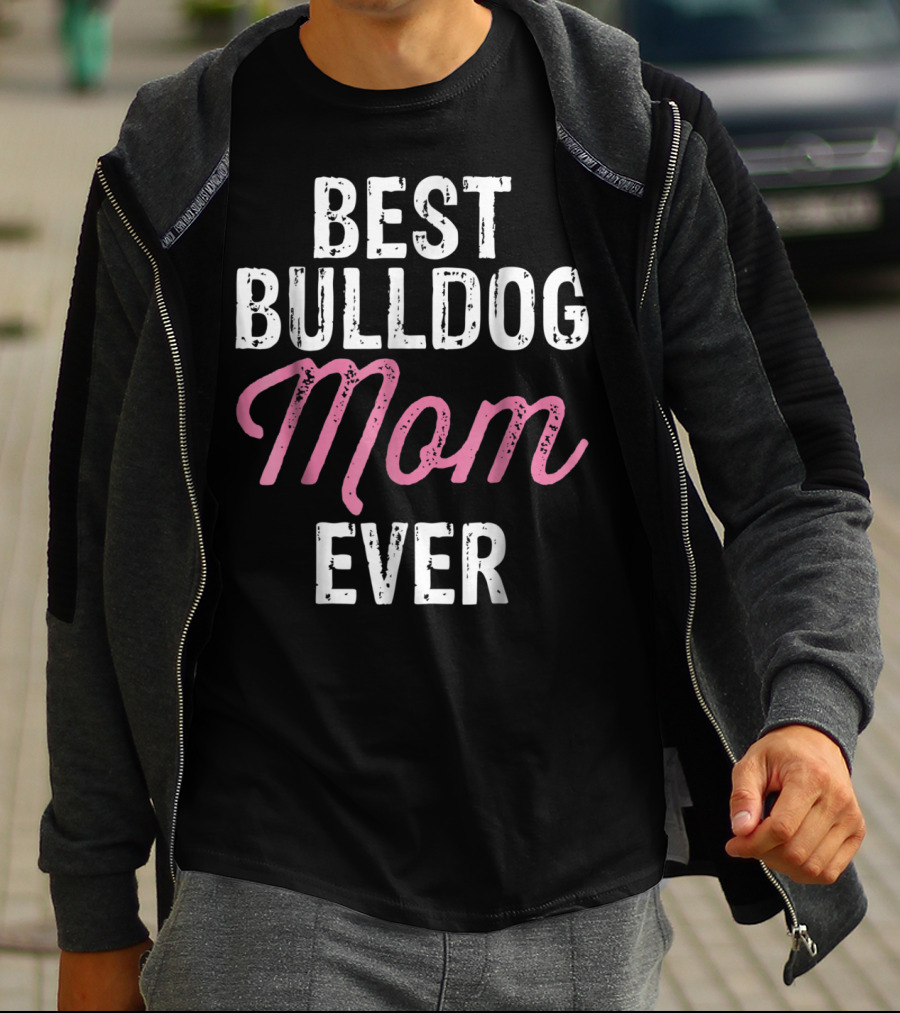Best Bulldog Mom Ever Animal Lover Mother Dog T-Shirt