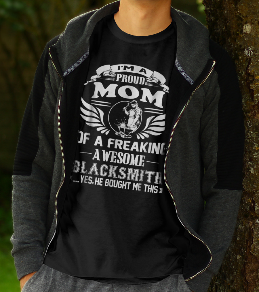 I'm A Proud Mom Of A Freaking Awesome Blacksmith T-Shirt