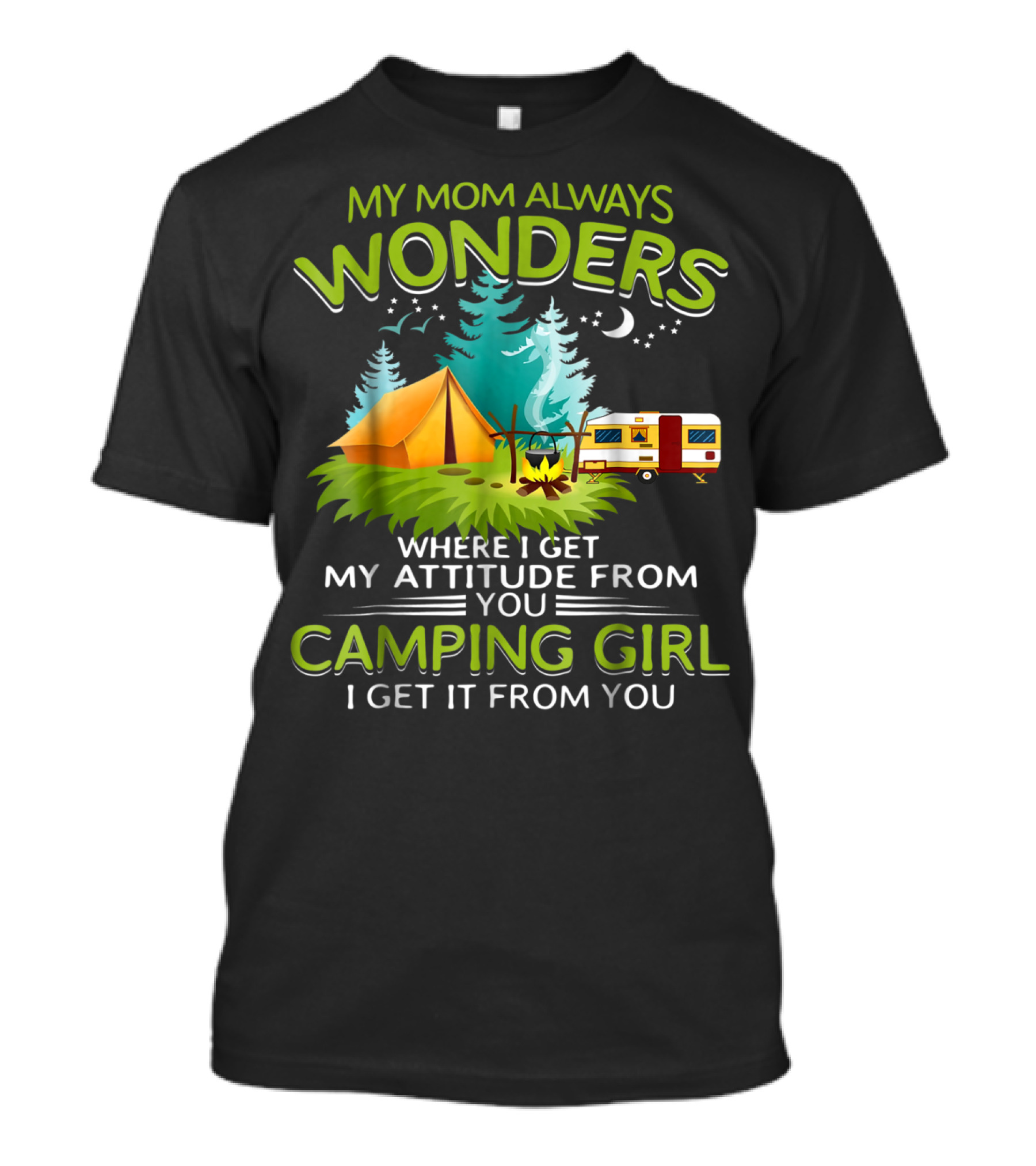 My Mom Always Wonders Where I Get My Attitude From Camping Girl I Get It From You T-Shirt