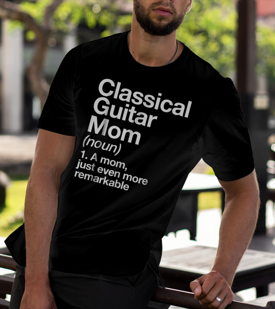 Classical Guitar Mom Remarkable Definition Funny Musician Tee28 T-Shirt