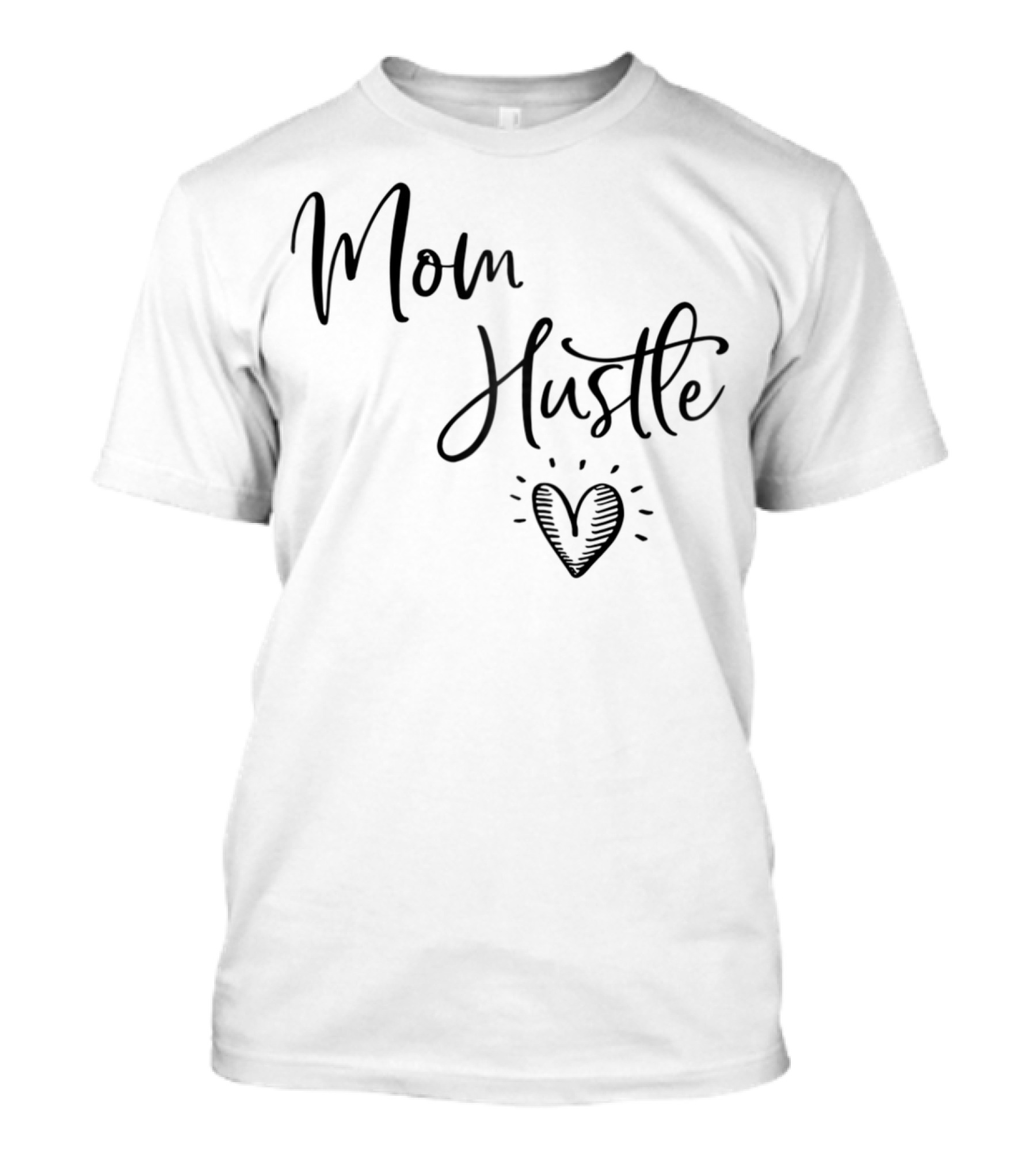 Mom Hustle Heart Cute Mom Hustle Idea For Mama59 T-Shirt