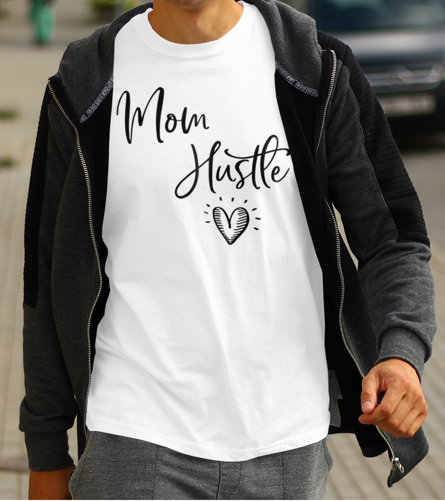 Mom Hustle Heart Cute Mom Hustle Idea For Mama59 T-Shirt