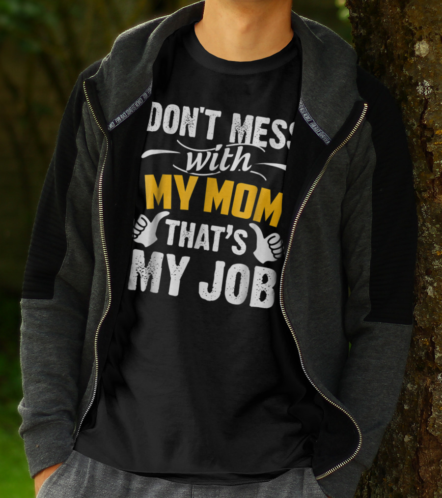 DON'T MESS WITH MY MOM THAT'S MY JOB Thumbs Up T-Shirt