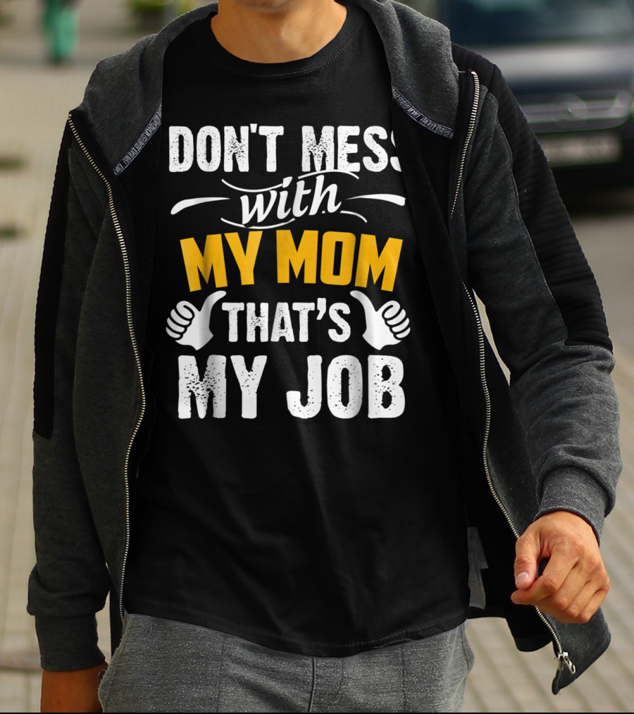 DON'T MESS WITH MY MOM THAT'S MY JOB Thumbs Up T-Shirt