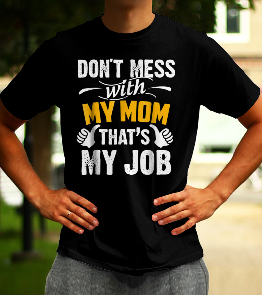 DON'T MESS WITH MY MOM THAT'S MY JOB Thumbs Up T-Shirt