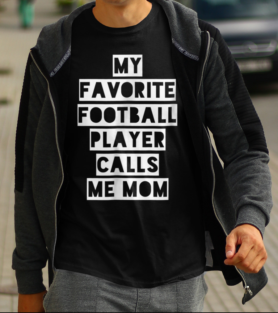 My Favorite Football Player Calls Me Mom Mama26 T-Shirt