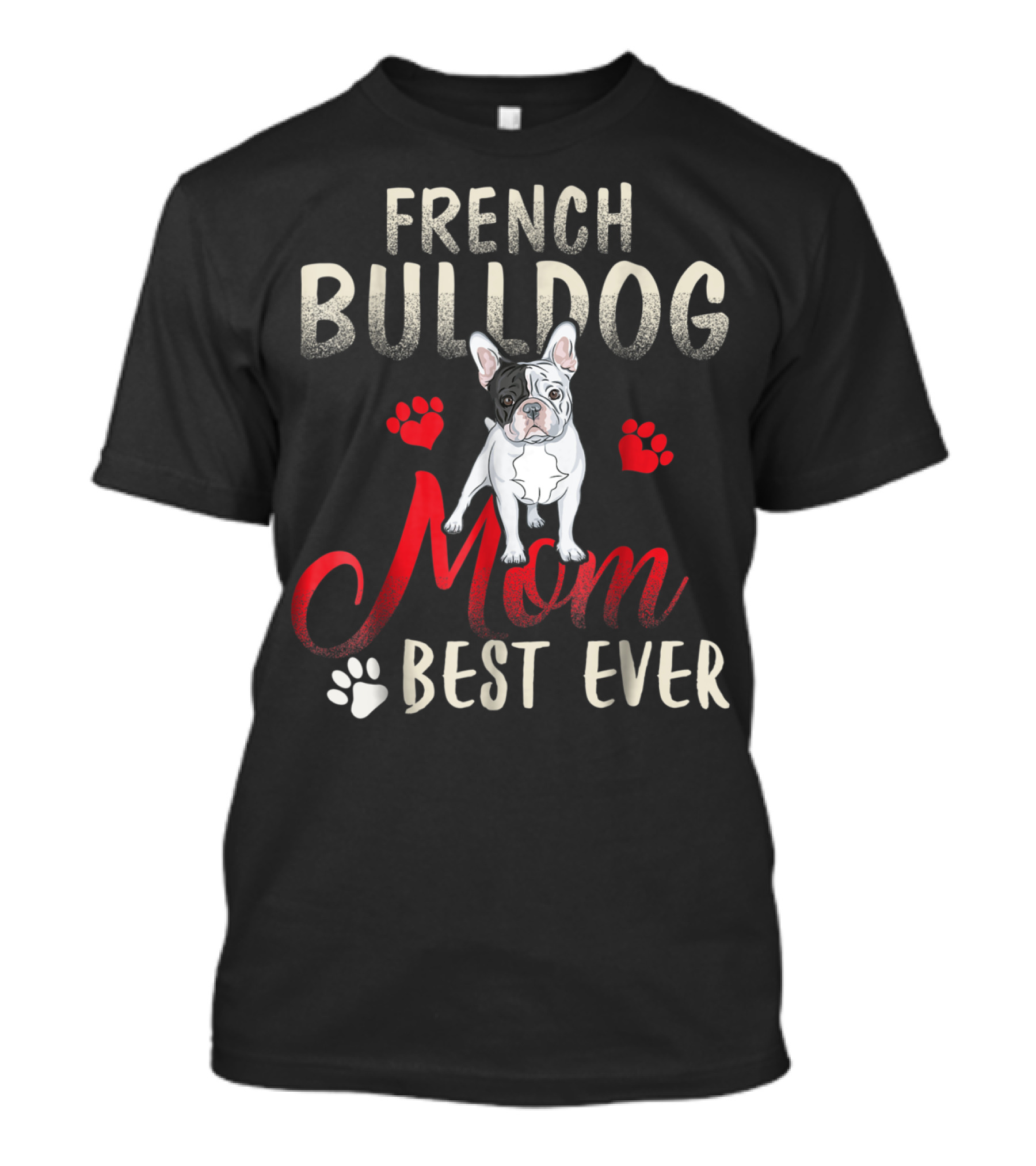 French Bulldog Mom Best Ever French Bulldog T-Shirt