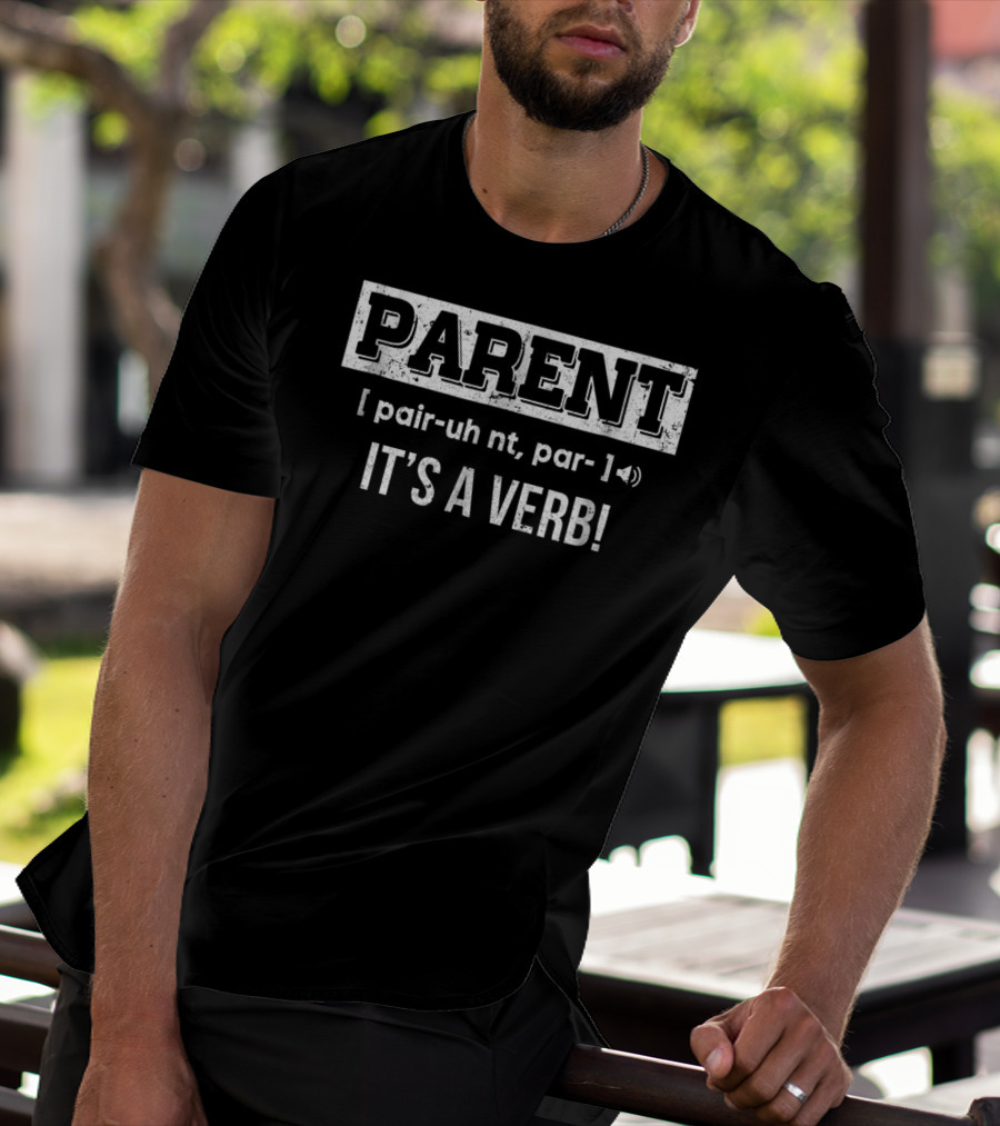 Parent Definition Humor It's A Verb Phrase T-Shirt