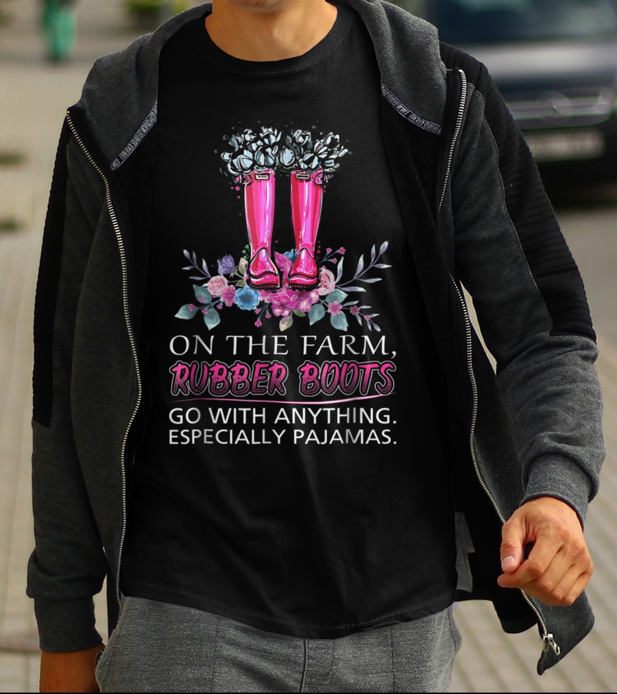 On The Farm Rubber Boots Go With Anything Especially Pajamas T-Shirt