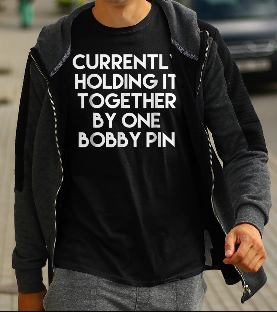 Currently Holding It Together By One Bobby Pin Funny Mom Saying T-Shirt