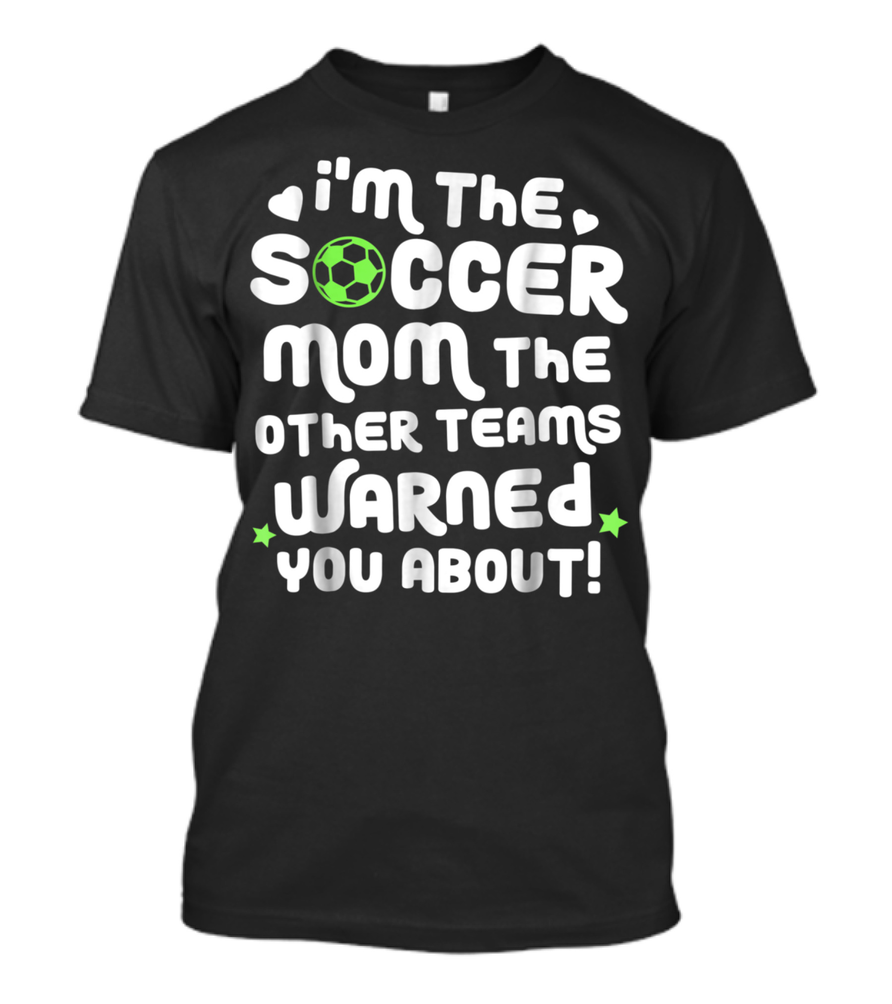 I'm The Soccer Mom The Other Teams Warned You About T-Shirt