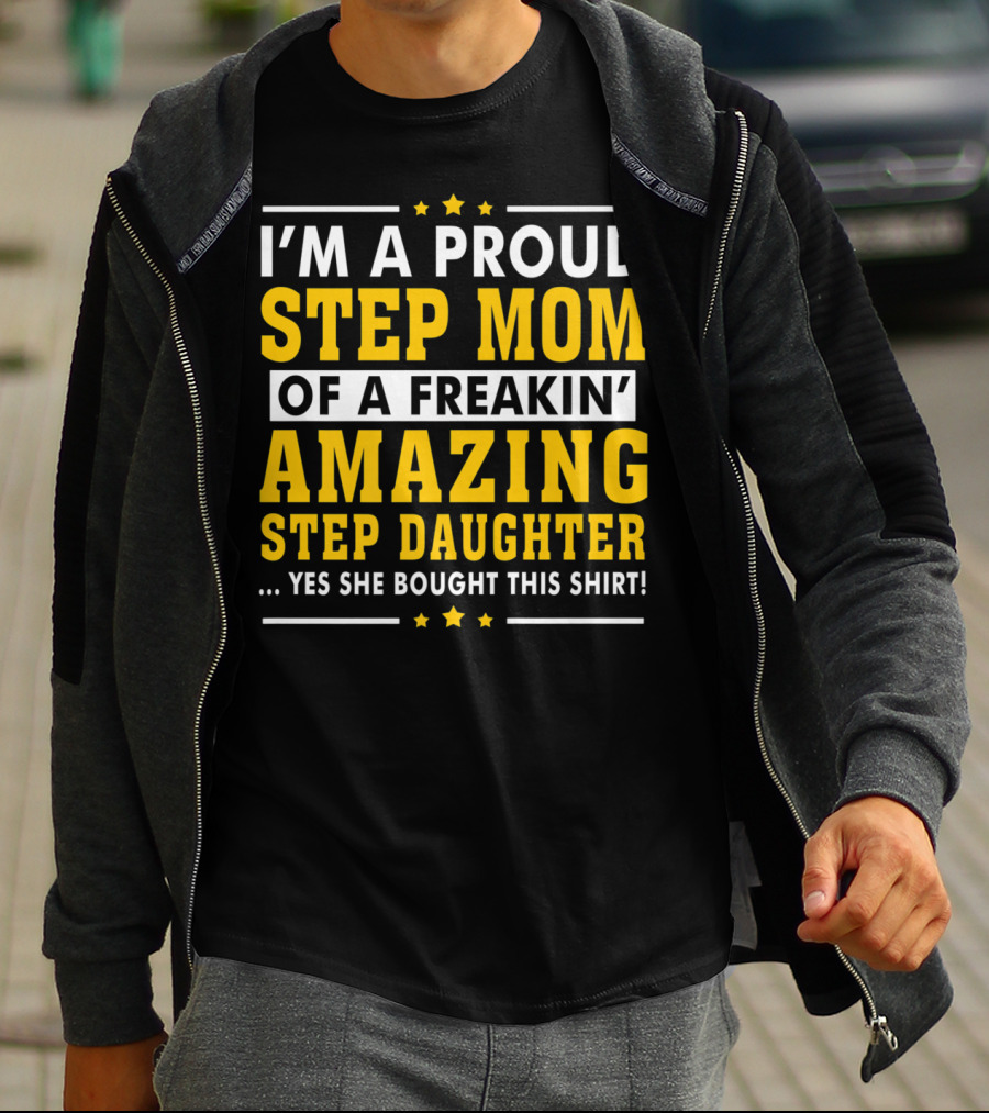 I'm A Proud Step Mom Of A Freakin' Amazing Step Daughter T-Shirt
