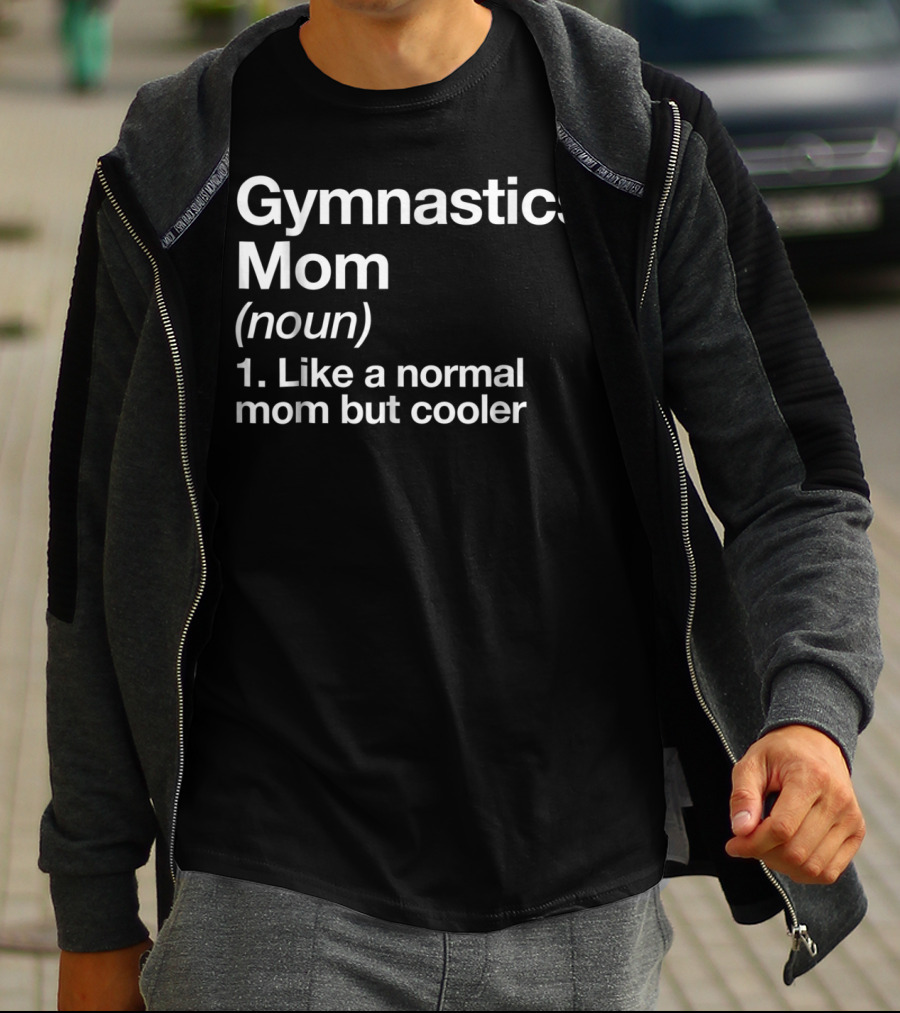 Gymnastics Mom Noun Like A Normal Mom But Cooler Funny Sassy Sports T-Shirt