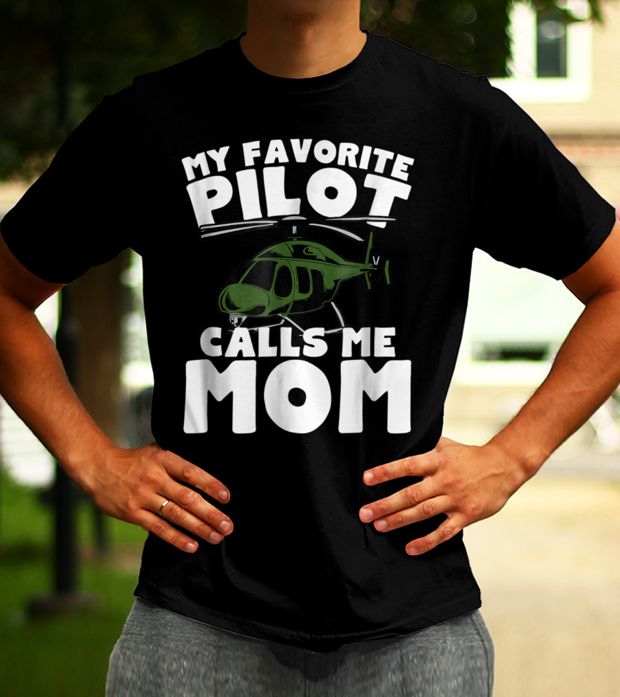 My Favorite Pilot Calls Me Mom Helicopter T-Shirt