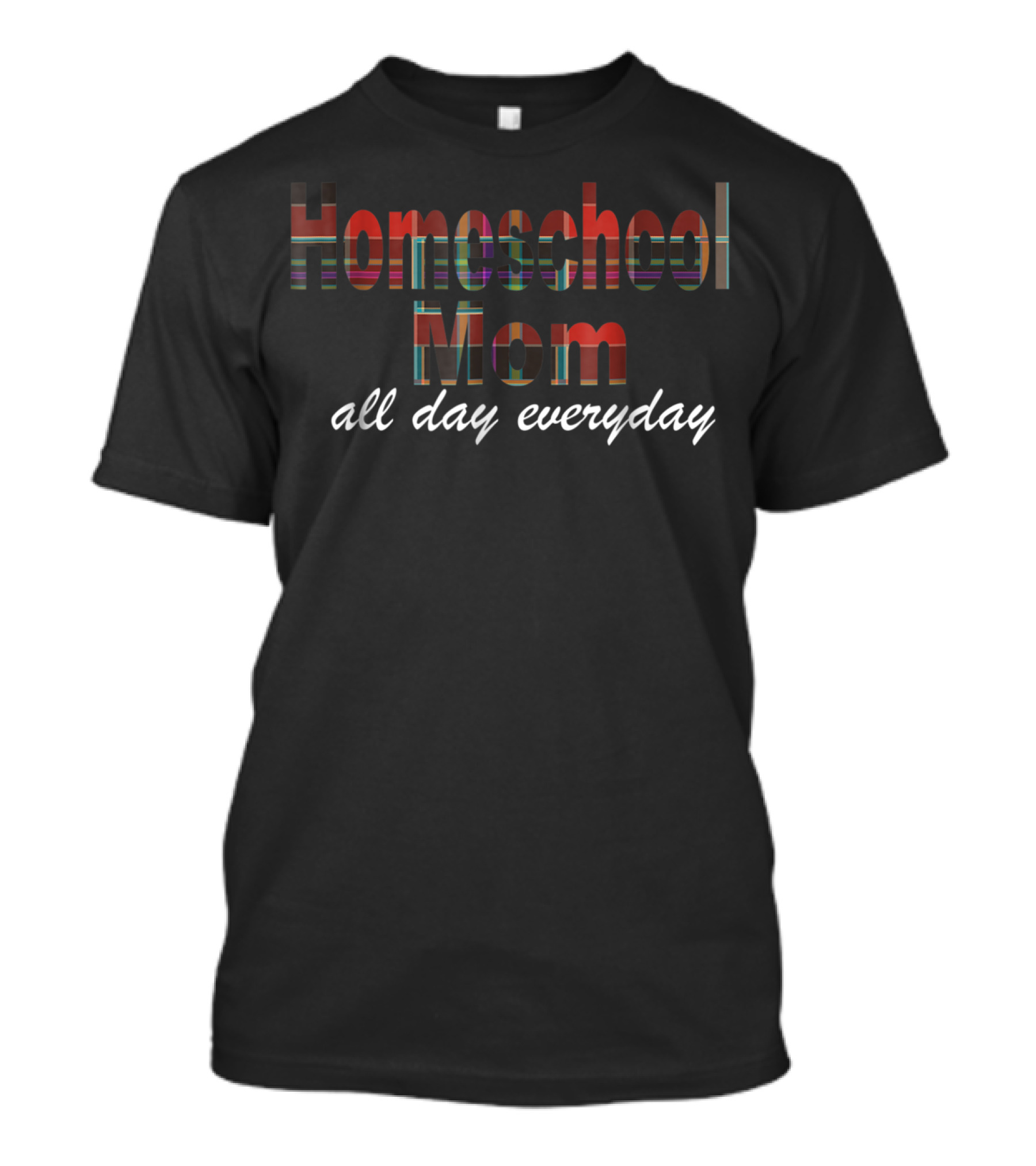 Homeschool Mom All Day Everyday Casual Wear T-Shirt
