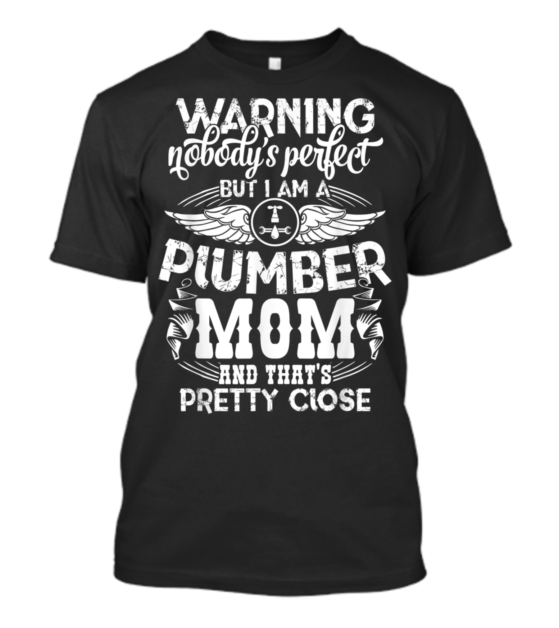 Warning Nobody's Perfect But I Am A Plumber Mom And That's Pretty Close T-Shirt