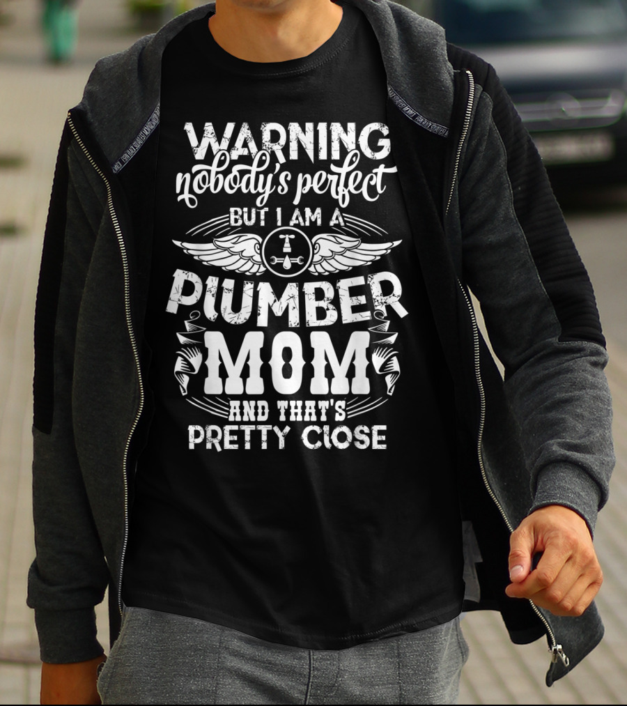 Warning Nobody's Perfect But I Am A Plumber Mom And That's Pretty Close T-Shirt