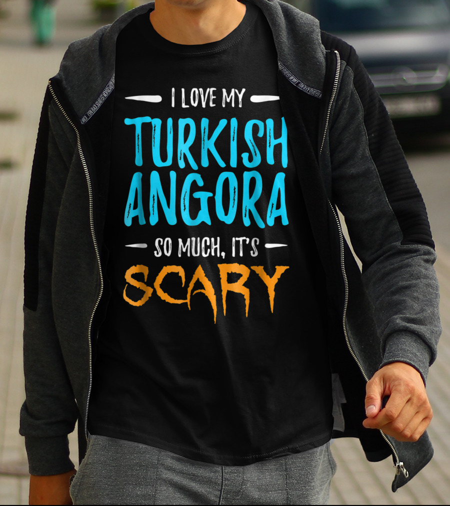 I Love My Turkish Angora So Much It's Scary T-Shirt