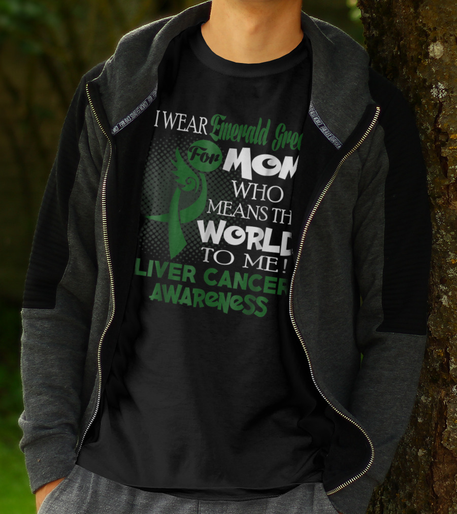 I Wear Emerald Green For Mom Who Means The World To Me Liver Cancer Awareness T-Shirt