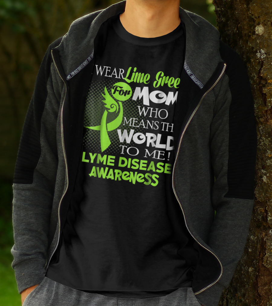I Wear Lime Green For Mom Who Means The World To Me Lyme Disease Awareness T-Shirt