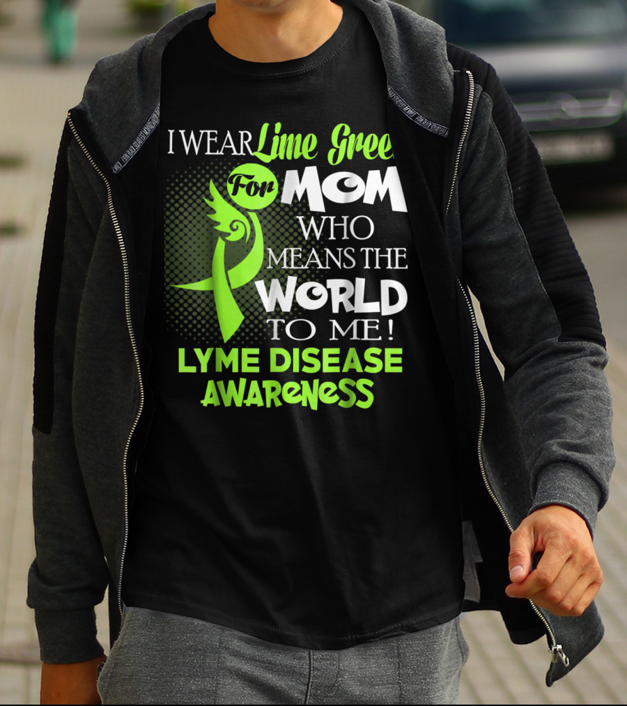 I Wear Lime Green For Mom Who Means The World To Me Lyme Disease Awareness T-Shirt