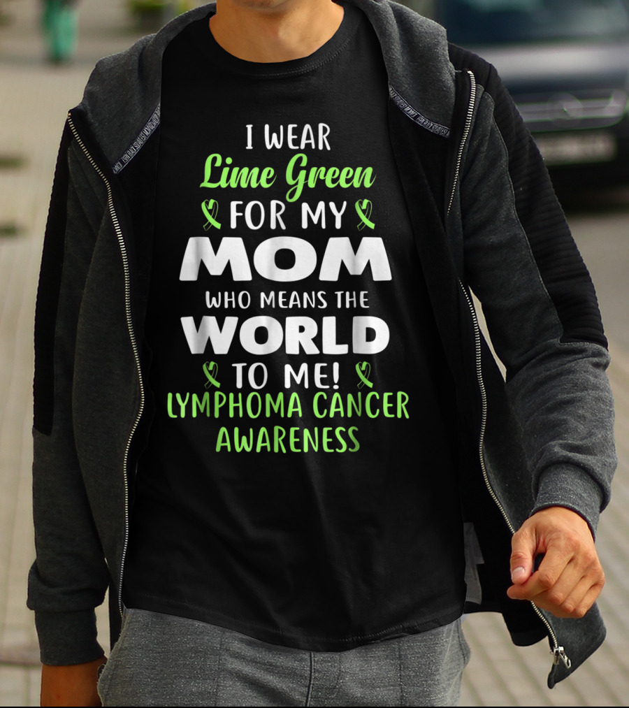 I Wear Lime Green For My Mom Who Means The World To Me Lymphoma Cancer Awareness T-Shirt