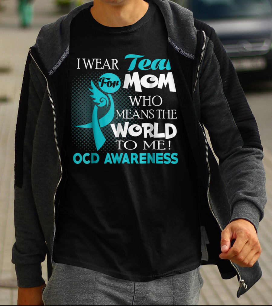 I Wear Teal For Mom Who Means The World To Me OCD Awareness T-Shirt
