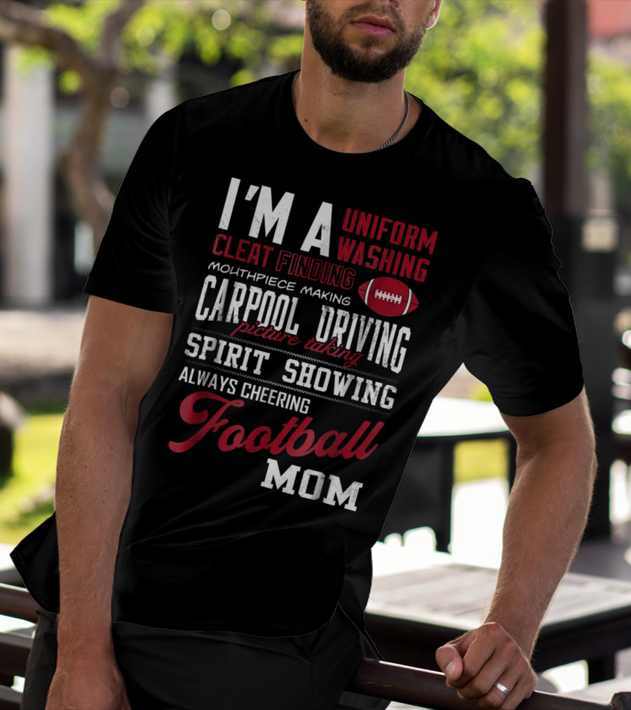 I'm A Uniform Washing Cleat Finding Mouthpiece Making Carpool Driving Picture Taking Spirit Showing Always Cheering Football Mom T-Shirt