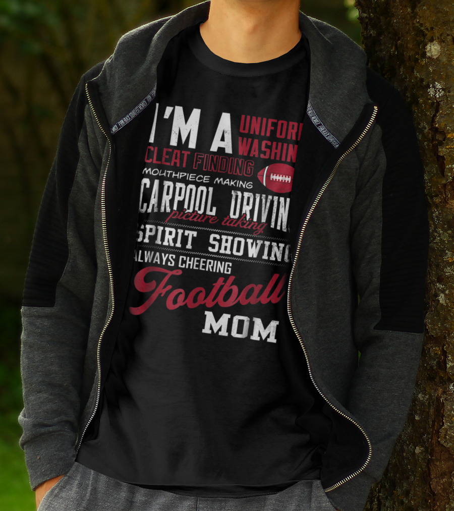 I'm A Uniform Washing Cleat Finding Mouthpiece Making Carpool Driving Picture Taking Spirit Showing Always Cheering Football Mom T-Shirt