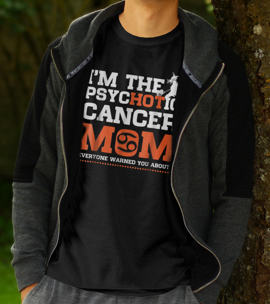 I'M THE PSYCHOTIC CANCER MOM EVERYONE WARNED YOU ABOUT T-Shirt