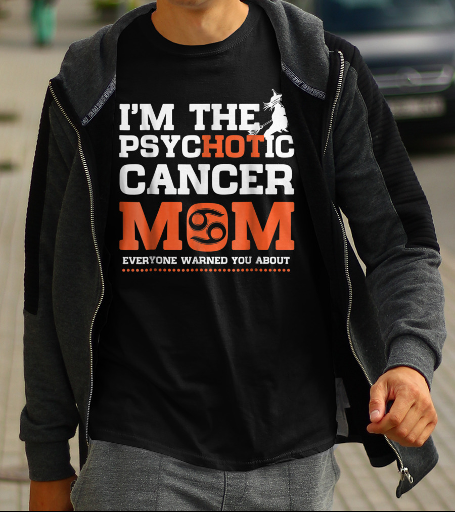 I'M THE PSYCHOTIC CANCER MOM EVERYONE WARNED YOU ABOUT T-Shirt
