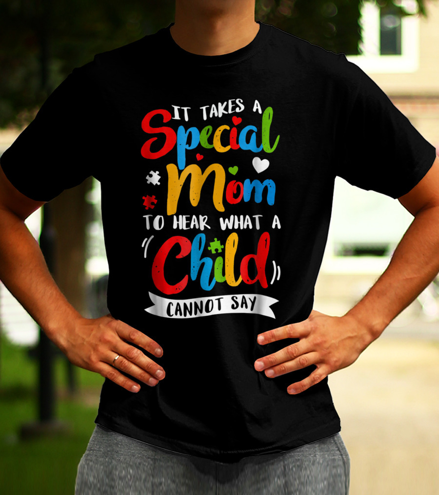 It Takes A Special Mom To Hear What A Child Cannot Say Puzzle Heart T-Shirt