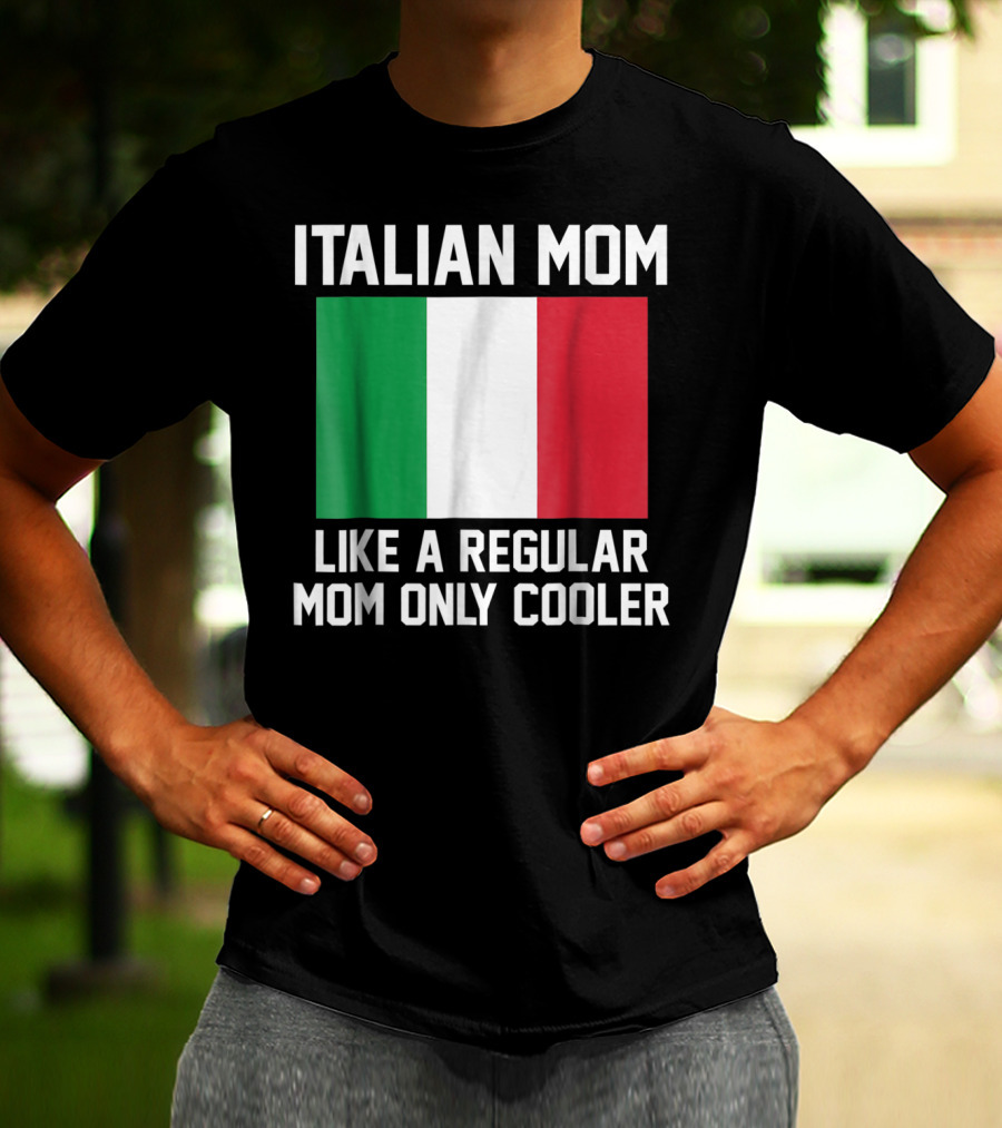 ITALIAN MOM LIKE A REGULAR MOM ONLY COOLER T-Shirt