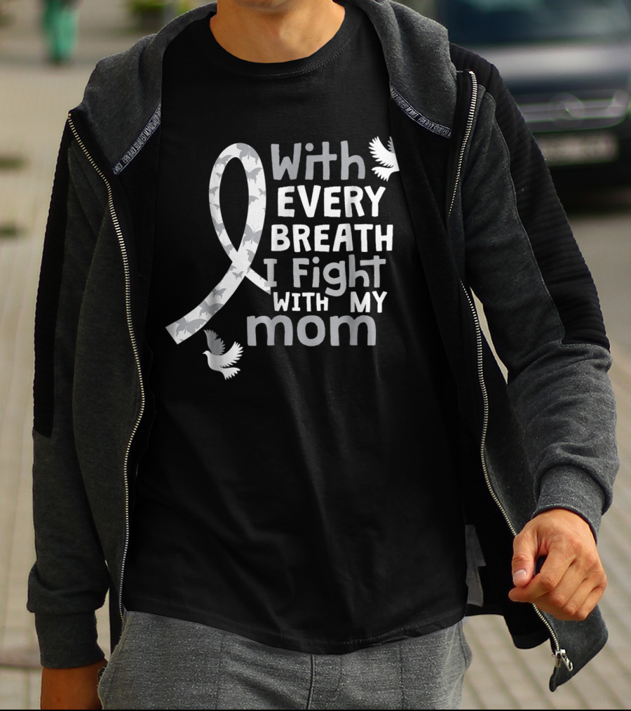 With Every Breath I Fight With My Mom Lung Cancer Awareness59 T-Shirt