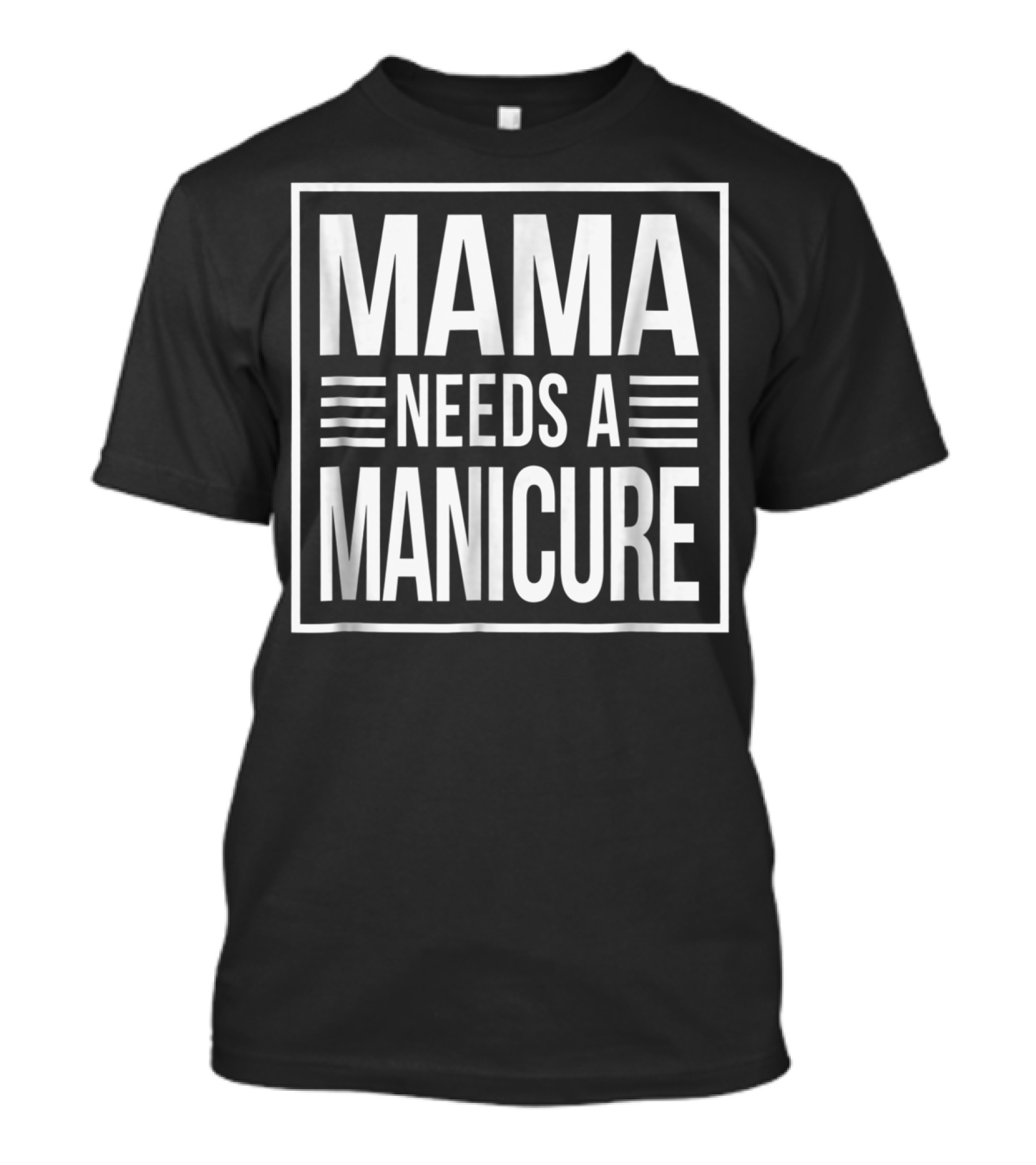 Mama Needs A Manicure T-Shirt