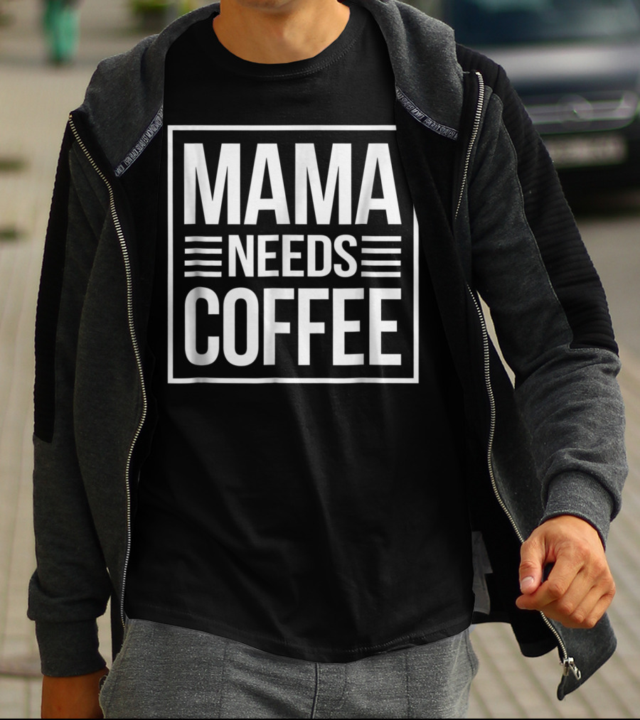 Mama Needs Coffee Awesome Mom Coffee T-Shirt