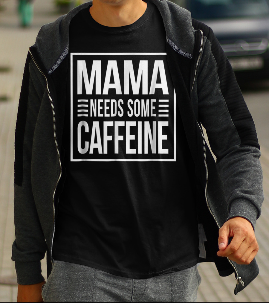 Mama Needs Some Caffeine Awesome Mom T-Shirt