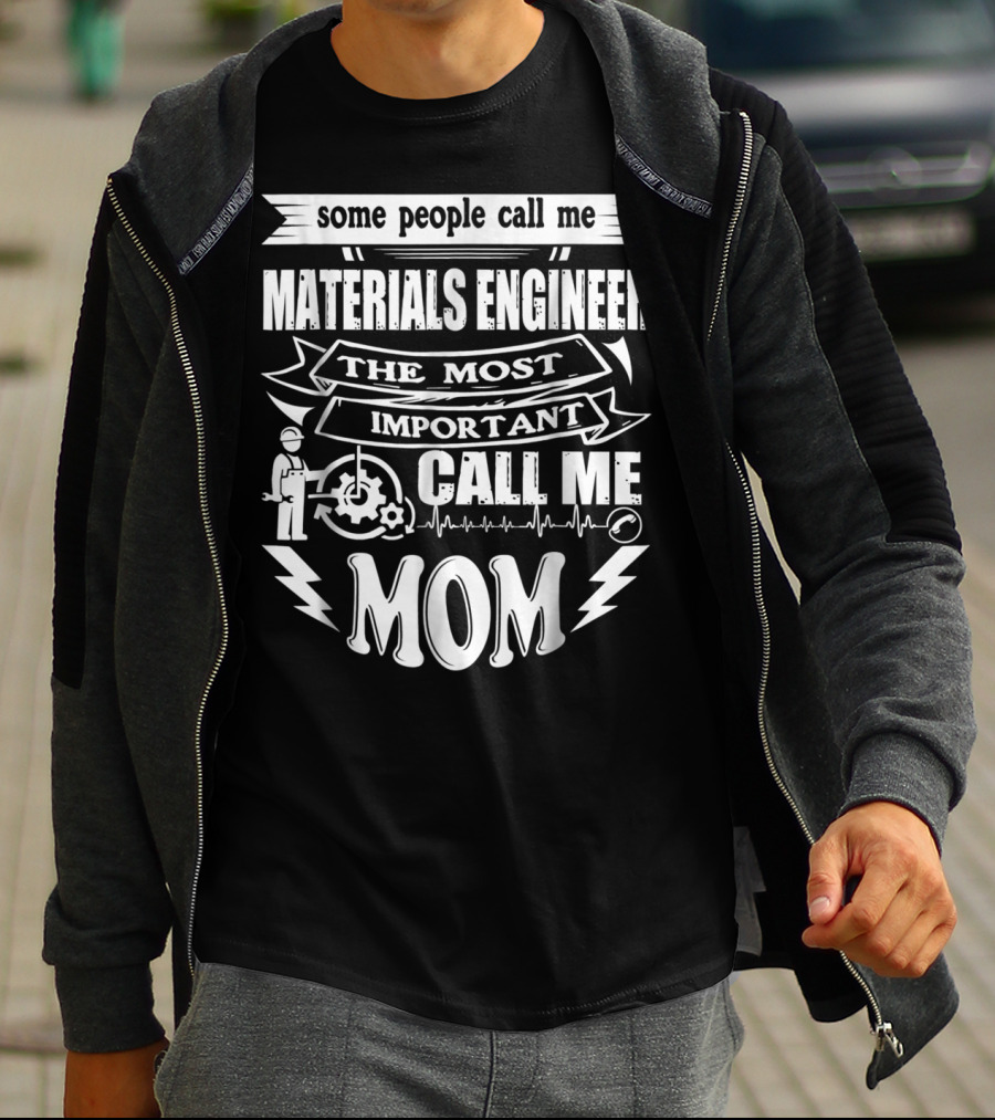 Some People Call Me Materials Engineer The Most Important Call Me Mom T-Shirt