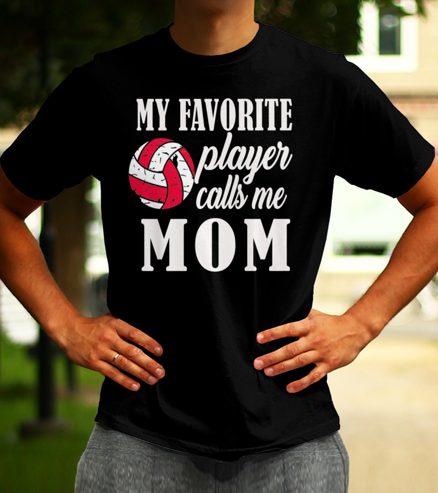 My Favorite Player Calls Me Mom Volleyball T-Shirt