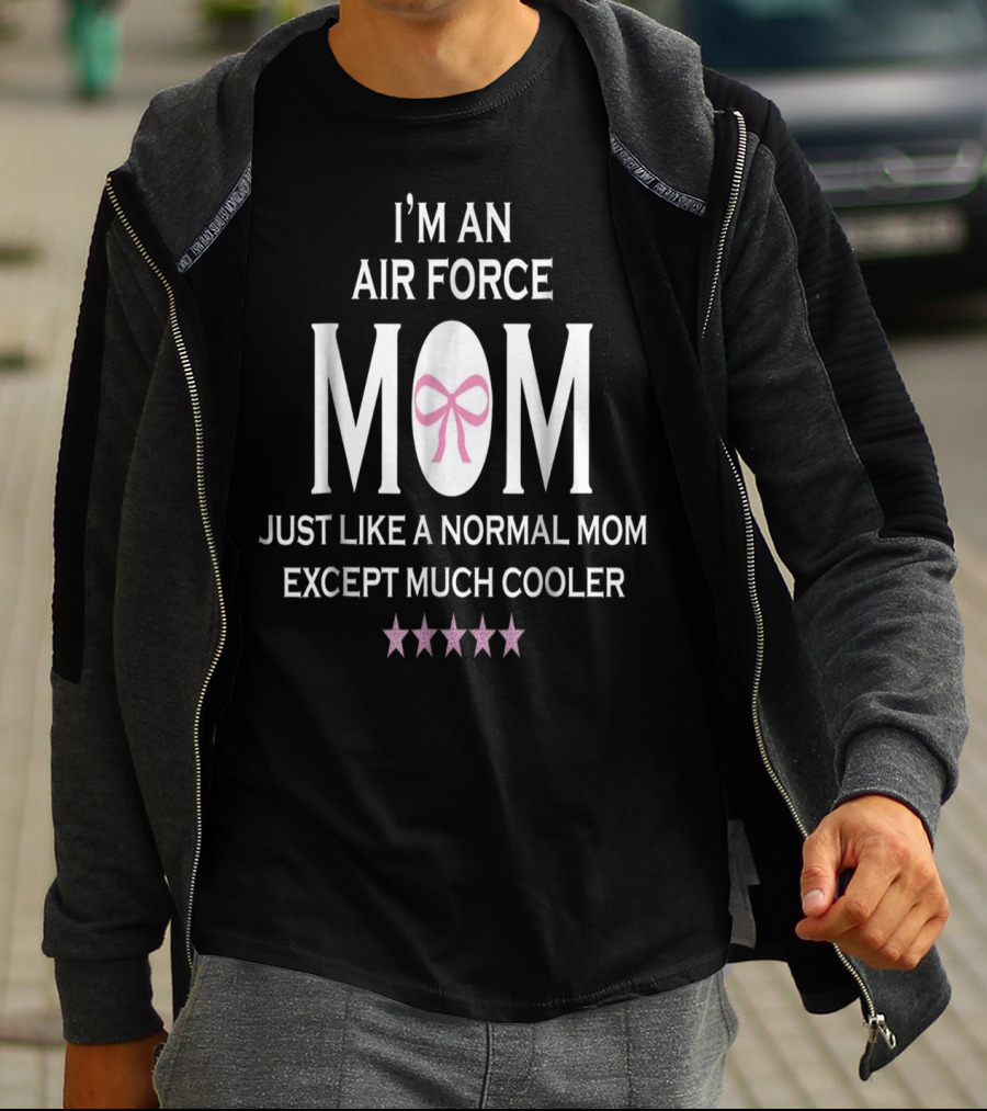 I'm An Air Force Mom Just Like A Normal Mom Except Much Cooler T-Shirt