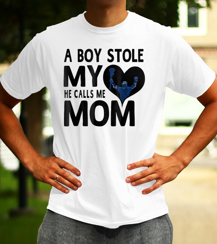 A Boy Stole My Heart He Calls Me Mom Lacrosse Player T-Shirt