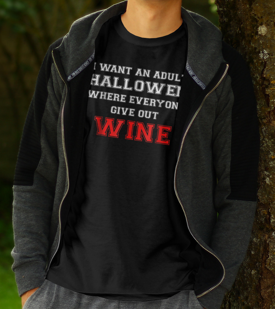 I Want An Adult Halloween Where Everyone Gives Out Wine T-Shirt