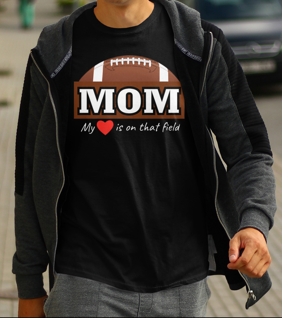 Mom My Heart Is On That Field Football T-Shirt