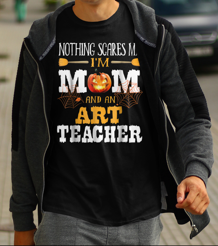 Nothing Scares Me I'm A Mom And An Art Teacher Jack-O'-Lantern And Spider Webs T-Shirt