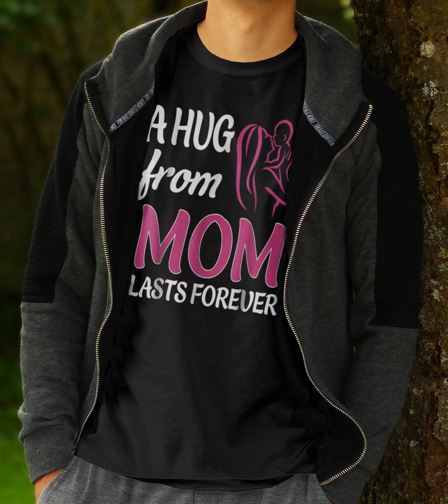 A Hug From Mom Lasts Forever T-Shirt