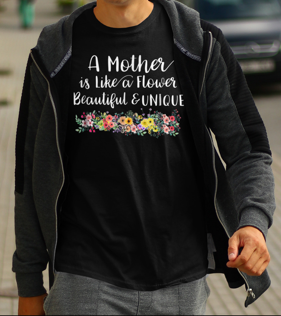 A Mother Is Like A Flower Beautiful Unique With Colorful Floral Arrangement T-Shirt