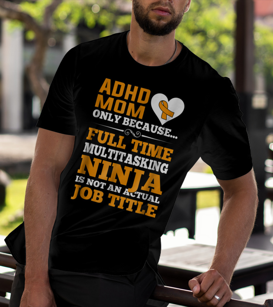 ADHD Mom Full Time Multitasking Ninja Job Title Heart T-Shirt