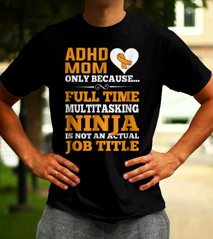 ADHD Mom Full Time Multitasking Ninja Job Title Heart T-Shirt